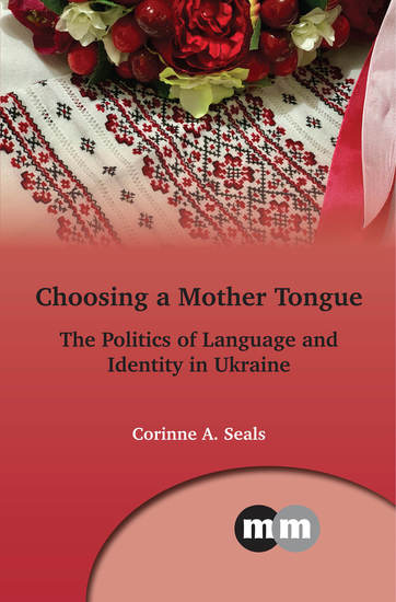 Choosing a Mother Tongue - The Politics of Language and Identity in Ukraine - cover