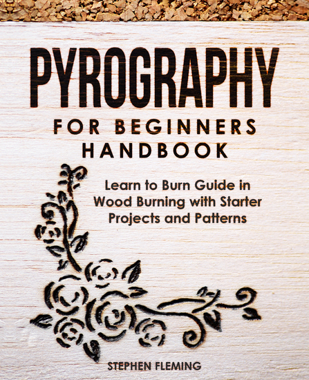 Pyrography for Beginners Handbook - Learn to Burn Guide in Wood Burning with Starter Projects and Patterns - cover