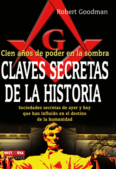 Claves secretas de la historia - Sociedades secretas de ayer y hoy que han influido en el destino de la humanidad - cover