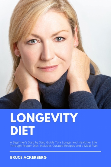 Longevity Diet - A Beginner's Step-by-Step Guide to a Longer and Healthier Life Through Proper Diet Includes Curated Recipes and a Meal Plan - cover