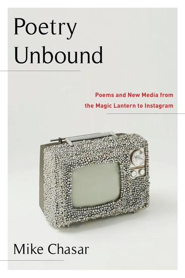 Poetry Unbound - Poems and New Media from the Magic Lantern to Instagram - cover