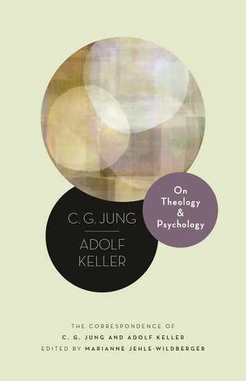 On Theology and Psychology - The Correspondence of C G Jung and Adolf Keller - cover