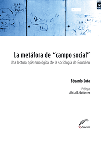 La metáfora de campo social - Una lectura epistemológica de la sociología de Pierre Bourdieu