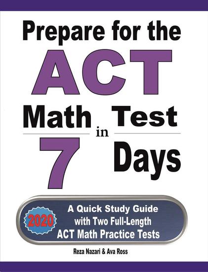Prepare for the ACT Math Test in 7 Days: A Quick Study Guide with Two Full-Length ACT Math Practice Tests - cover