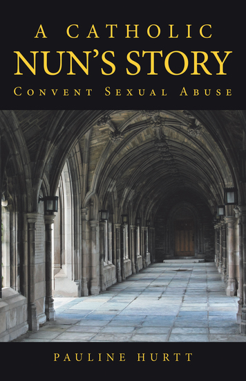 A Catholic Nun’s Story - Convent Sexual Abuse - cover
