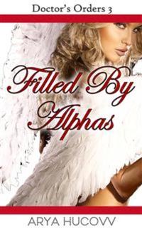 Filled By Alphas - Book 3 of 'Doctor's Orders'
