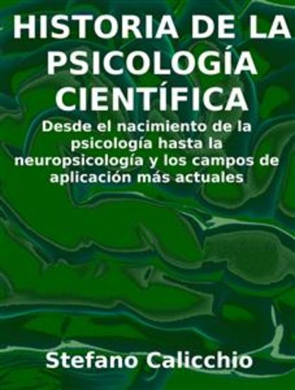Historia de la psicología científica - Desde el nacimiento de la psicología hasta la neuropsicología y los campos de aplicación más actuales - cover