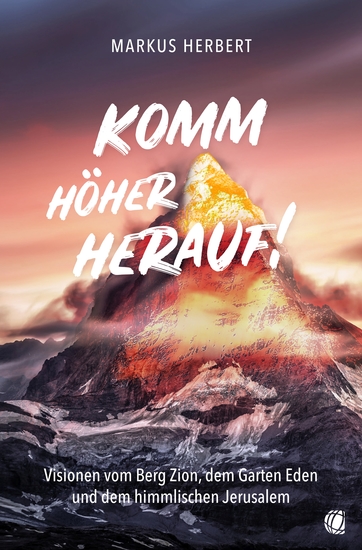 Komm höher herauf! - Visionen vom Berg Zion dem Garten Eden und dem himmlischen Jerusalem - cover