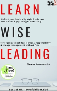 Learn Wise Leading - Reflect your leadership style & role use motivation & psychology successfully for organizational development responsibility & change management without fear