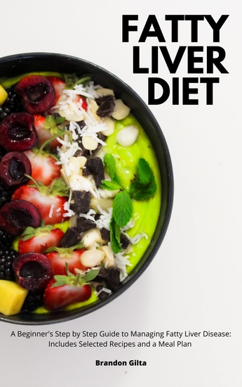 Fatty Liver Diet - A Beginner's Step by Step Guide to Managing Fatty Liver Disease: Includes Selected Recipes and a Meal Plan - cover