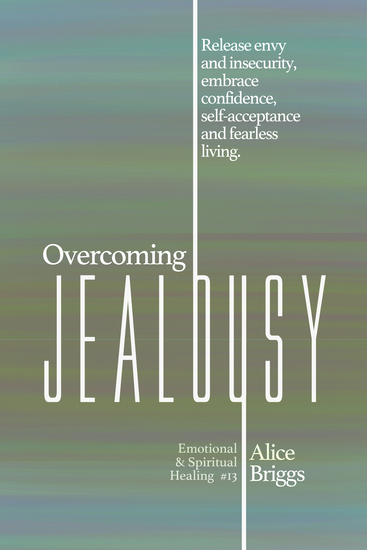 Overcoming Jealousy - Release envy and insecurity embrace confidence self-acceptance and fearless living - cover