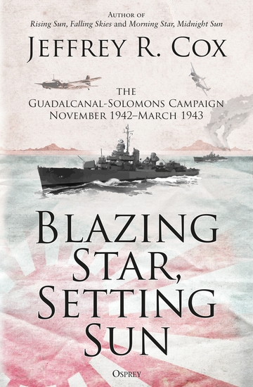 Blazing Star Setting Sun - The Guadalcanal-Solomons Campaign November 1942–March 1943 - cover