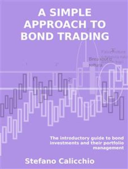 A simple approach to bond trading - The introductory guide to bond investments and their portfolio management - cover