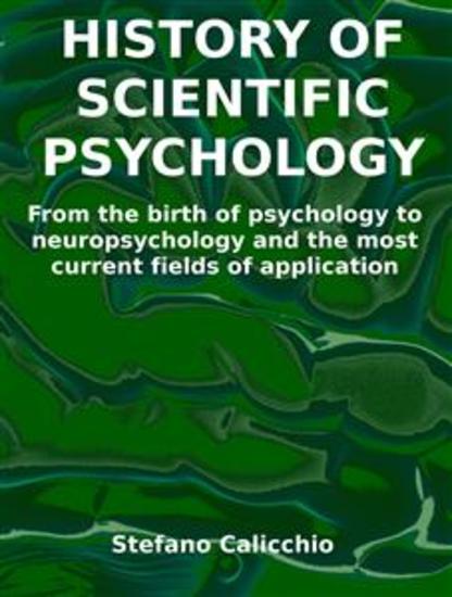History of scientific psychology - From the birth of psychology to neuropsychology and the most current fields of application - cover
