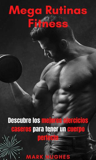 Mega Rutinas Fitness: Descubre los mejores ejercicios caseros para tener un cuerpo perfecto - cover