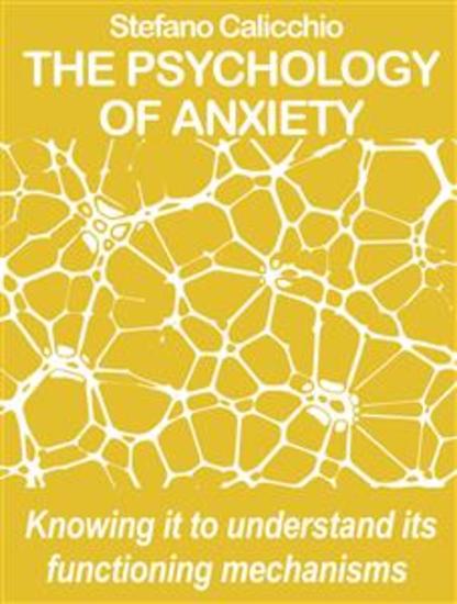 The psychology of anxiety - Knowing it to understand its functioning mechanisms - cover