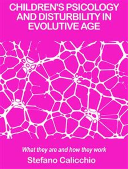 Children's psicology and disturbility in evolutive age - What they are and how they work - cover