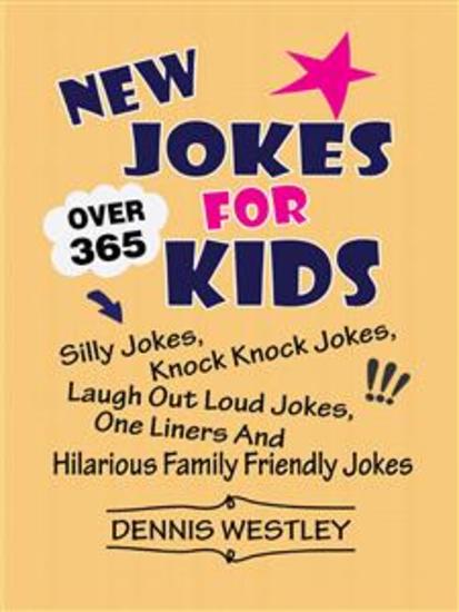 New Jokes For Kids: Over 365 Silly Jokes Knock Knock Jokes Laugh Out Loud Jokes One Liners And Hilarious Family Friendly Jokes - cover