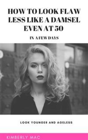 How to look flawless like a damsel even at 50 in a few days - cover