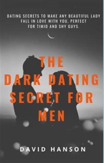 The Dark Dating Secret For Men:Dating Secret to Make Any Beautiful Lady Fall in Love with You Perfect For Timid and Shy Guys - Dating Secret to Make Any Beautiful Lady Fall in Love with You Perfect For Timid and Shy Guys - cover