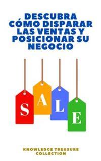 Descubra Cómo Disparar Las Ventas Y Posicionar Su Negocio