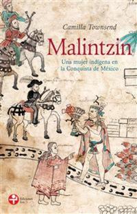 Malintzin - Una mujer indígena en la Conquista de México