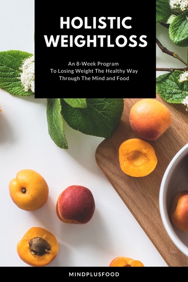 Holistic Weight Loss - An 8-Week Program To Losing Weight The Healthy Way Through The Mind and Food - cover