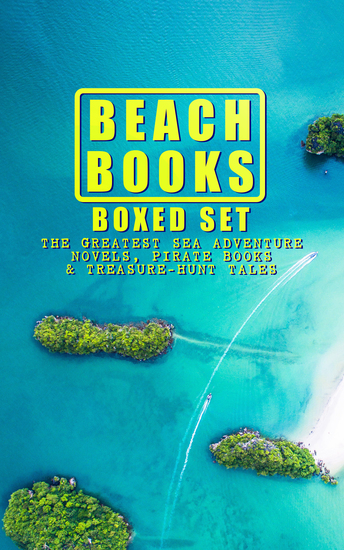 BEACH BOOKS Boxed Set: The Greatest Sea Adventure Novels Pirate Books & Treasure-Hunt Tales - The Mutiny of the Elsinore 20 000 Leagues under the Sea The Sea-Hawk Captain Blood Robinson Crusoe The Pirate The Sea Wolf Moby Dick Treasure Island… - cover
