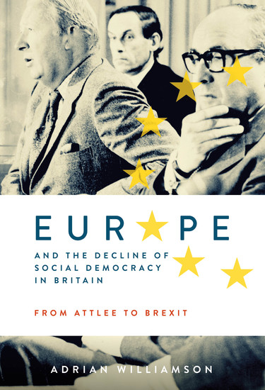 Europe and the Decline of Social Democracy in Britain: From Attlee to Brexit - cover