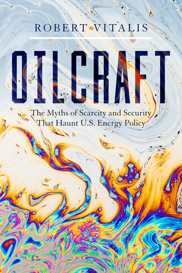 Oilcraft - The Myths of Scarcity and Security That Haunt US Energy Policy - cover