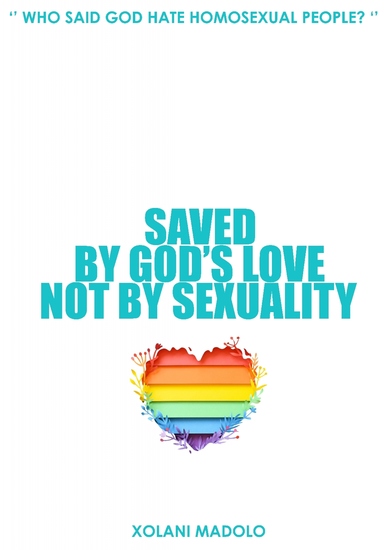 Saved by God's Love Not by Sexuality - Who Said God Hate Homosexual People? - cover