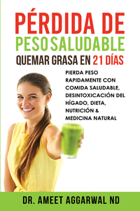 Pérdida de peso saludable Quemar grasa en 21 días - Pierda Peso Rapidamente Con Comida Saludable Desintoxicación Del Hígado Dieta Nutrición & Medicina Natural