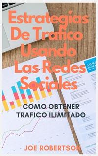 Estrategias De Tráfico Usando Las Redes Sociales: Como Obtener Trafico Ilimitado