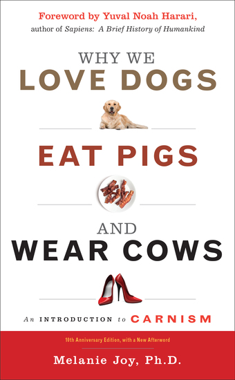 Why We Love Dogs Eat Pigs and Wear Cows - An Introduction to Carnism 10th Anniversary Edition - cover