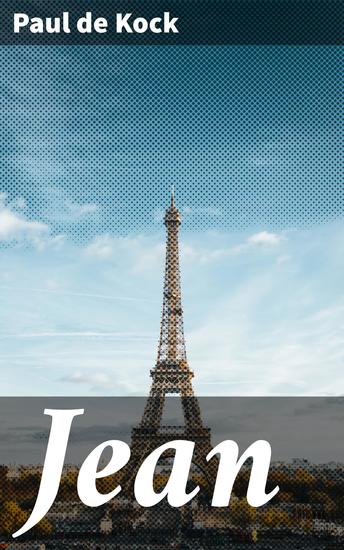 Jean - Une satire sociale divertissante du XIXe siècle en France à travers les yeux de Paul de Kock - cover