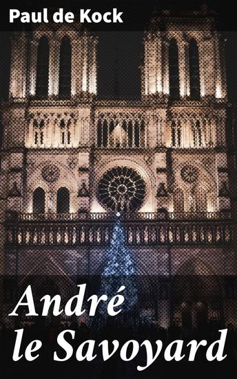 André le Savoyard - Les aventures d'un Savoyard à Paris au 19e siècle entre humour et drame - cover
