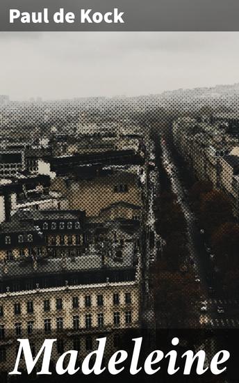 Madeleine - Une plongée comique dans la société parisienne du XIXe siècle - cover