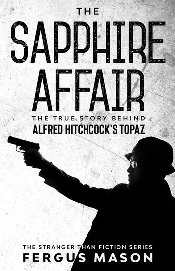 The Sapphire Affair: The True Story Behind Alfred Hitchcock's Topaz - Stranger Than Fiction #4 - cover