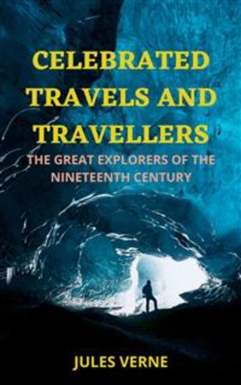 Celebrated Travels and Travellers Part 3 - The Great Explorers of the Nineteenth Century - cover