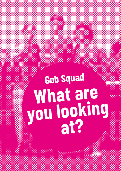 Gob Squad – What are you looking at? - Postdramatisches Theater in Portraits Band 1 - cover