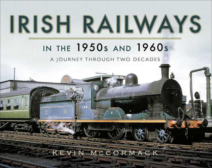 Irish Railways in the 1950s and 1960s - A Journey Through Two Decades - cover