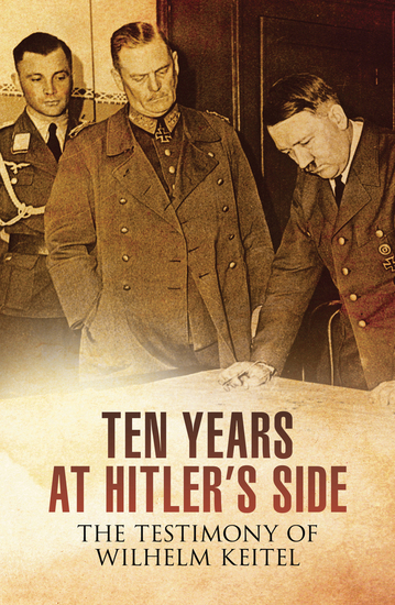 Ten Years at Hitler's Side - The Testimony of Wilhelm Keitel - cover