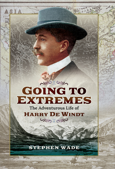Going to Extremes - The Adventurous Life of Harry de Windt - cover