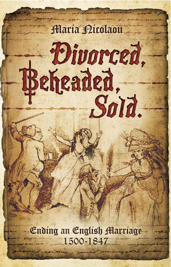 Divorced Beheaded Sold - Ending an English Marriage 1500–1847 - cover