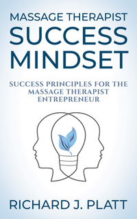 Massage Therapist Success Mindset - Success Principles for the Massage Therapist Entrepreneur