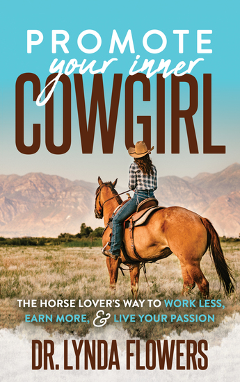 Promote Your Inner Cowgirl - The Horse Lover’s Way to Work Less Earn More and Live Your Passion - cover