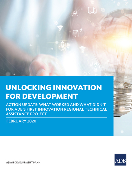 Unlocking Innovation for Development - Action Update: What worked and what didn't for ADB's first innovation regional technical assistance project - cover