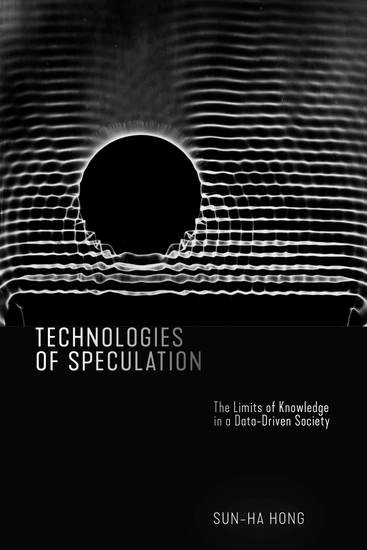 Technologies of Speculation - The Limits of Knowledge in a Data-Driven Society - cover