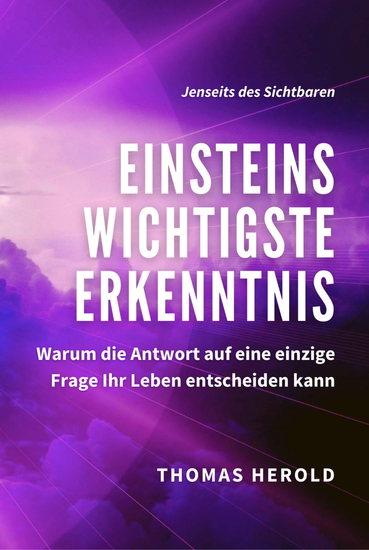 Einsteins Wichtigste Erkenntnis - Warum die Antwort auf eine einzige Frage Ihr Leben entscheiden kann - cover