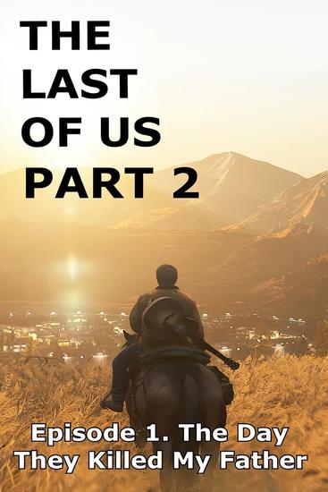 The Last Of Us Part 2 - Episode 1 The Day They Killed My Father - The Last Of Us Part 2 #1 - cover